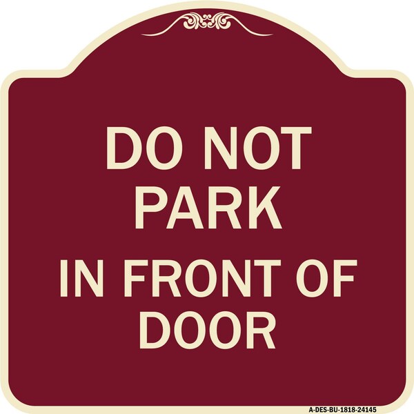 Do Not Park in Front of Door Heavy-Gauge Aluminum Architectural Sign, 18" x 18", BU-1818-24145